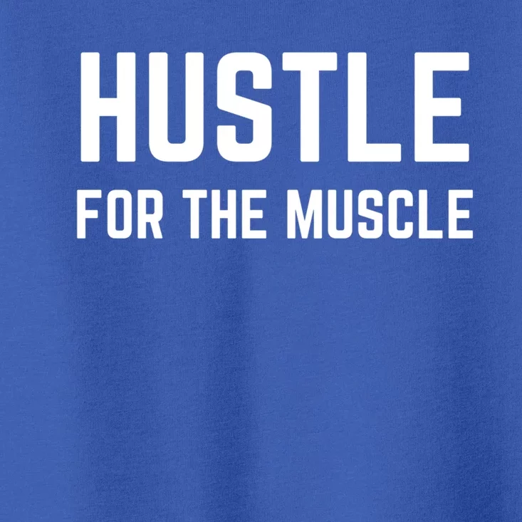 Hustle For The Muscle Workout Gym Motivation Gift Toddler T-Shirt