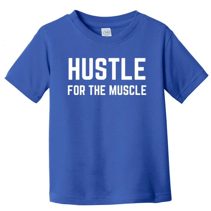 Hustle For The Muscle Workout Gym Motivation Gift Toddler T-Shirt