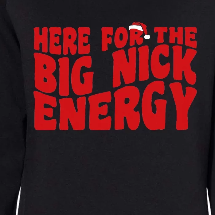 Here For The Big Nick Energy Funny Naughty Santa Christmas Womens California Wash Sweatshirt