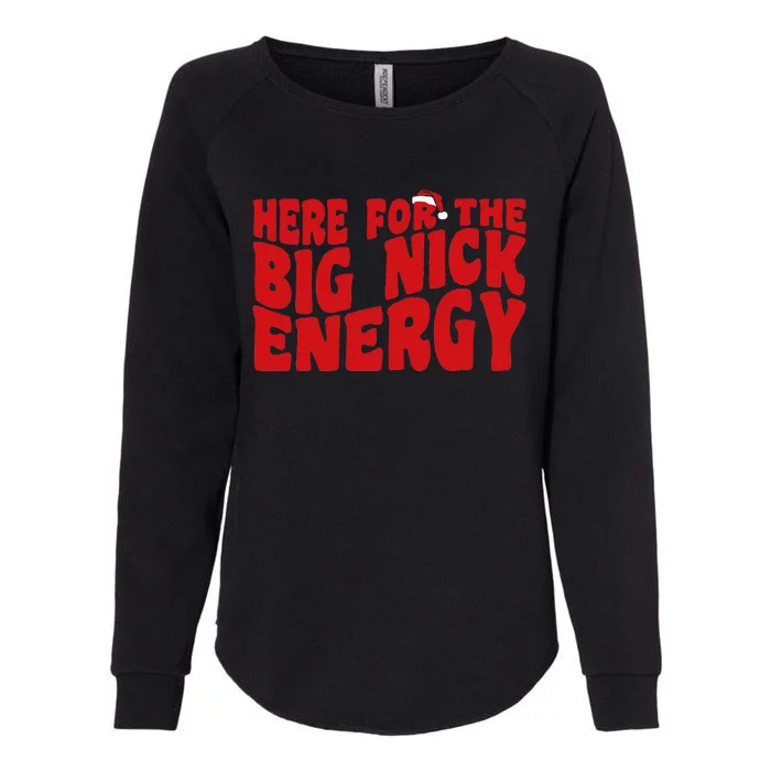 Here For The Big Nick Energy Funny Naughty Santa Christmas Womens California Wash Sweatshirt