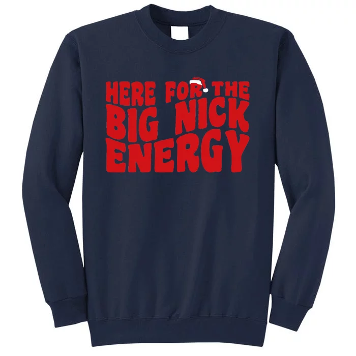 Here For The Big Nick Energy Funny Naughty Santa Christmas Tall Sweatshirt