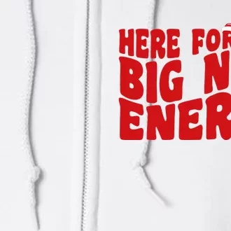 Here For The Big Nick Energy Funny Naughty Santa Christmas Full Zip Hoodie