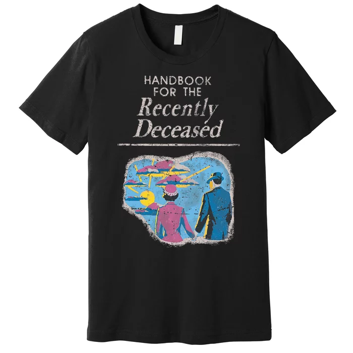 Handbook For The Recently Deceased Premium T-Shirt