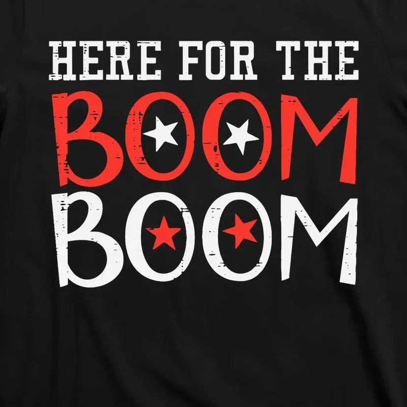 Here For The Boom Boom 4th Of July Fireworks T-Shirt