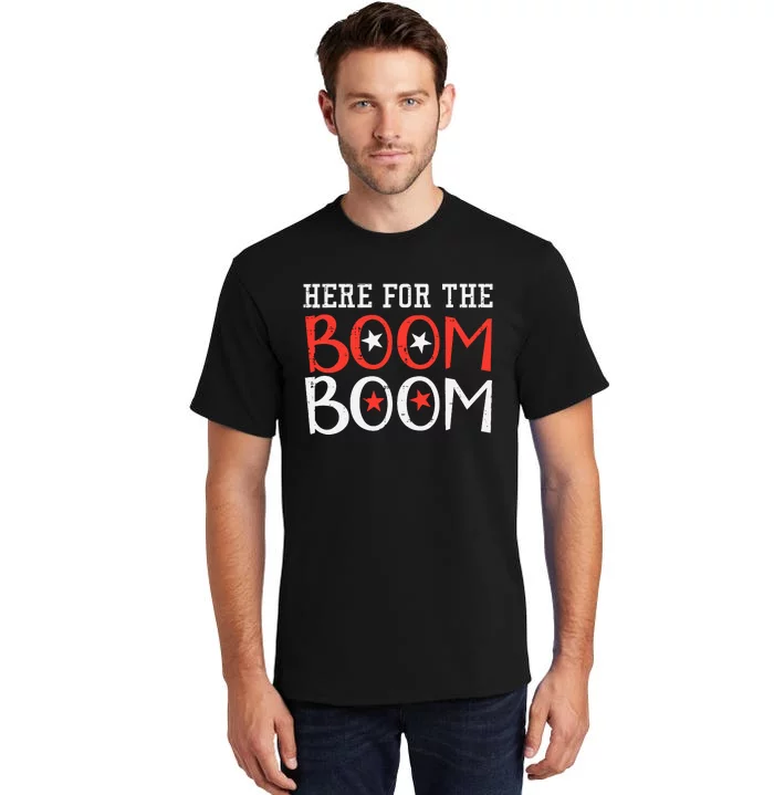 Here For The Boom Boom 4th Of July Fireworks Tall T-Shirt