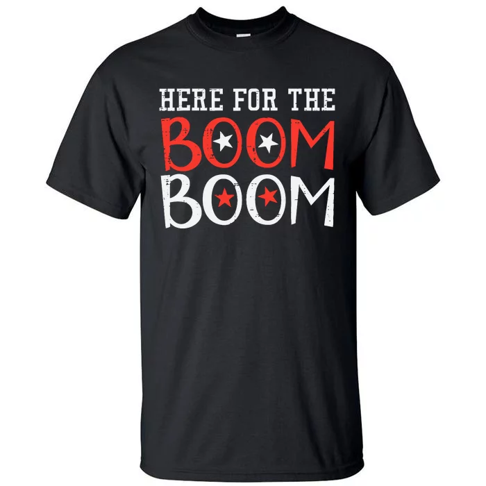 Here For The Boom Boom 4th Of July Fireworks Tall T-Shirt