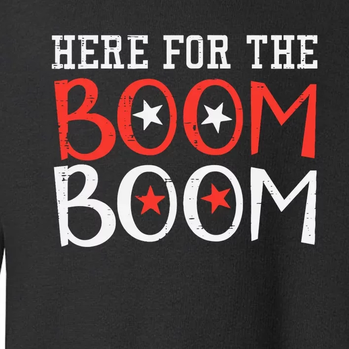 Here For The Boom Boom 4th Of July Fireworks Toddler Sweatshirt