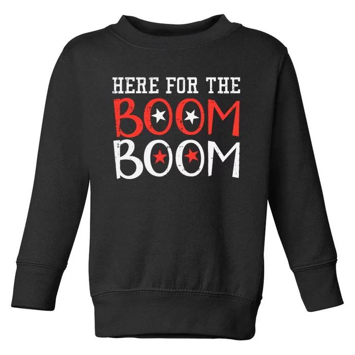 Here For The Boom Boom 4th Of July Fireworks Toddler Sweatshirt