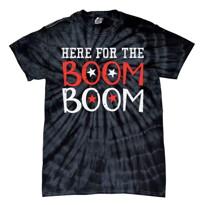 Here For The Boom Boom 4th Of July Fireworks Tie-Dye T-Shirt