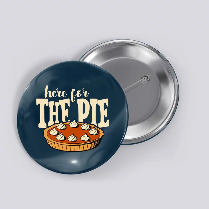 Here For The Pie Thanksgiving Holiday Button