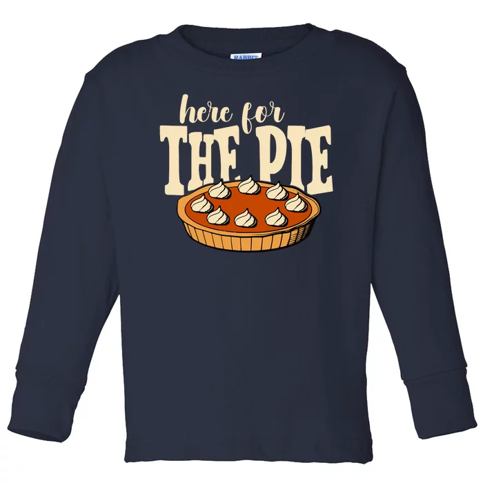 Here For The Pie Thanksgiving Holiday Toddler Long Sleeve Shirt