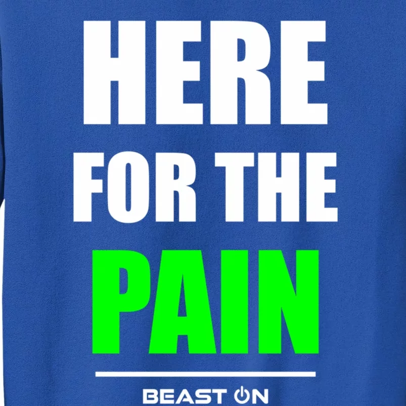 Here For The Pain Bodybuilding Gym Fitness Training Green Funny Gift Tall Sweatshirt