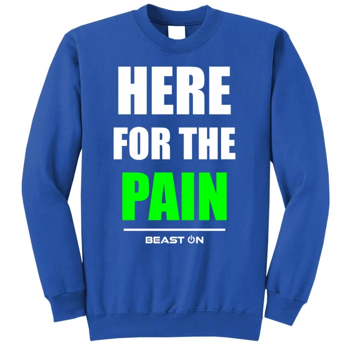 Here For The Pain Bodybuilding Gym Fitness Training Green Funny Gift Tall Sweatshirt