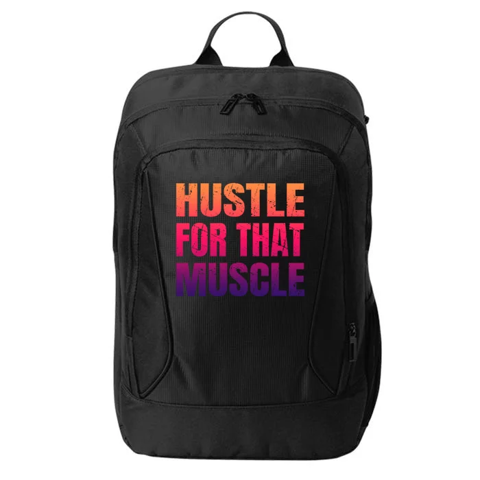 Hustle For That Muscle Meaningful Gift Hustle Muscle Gift City Backpack