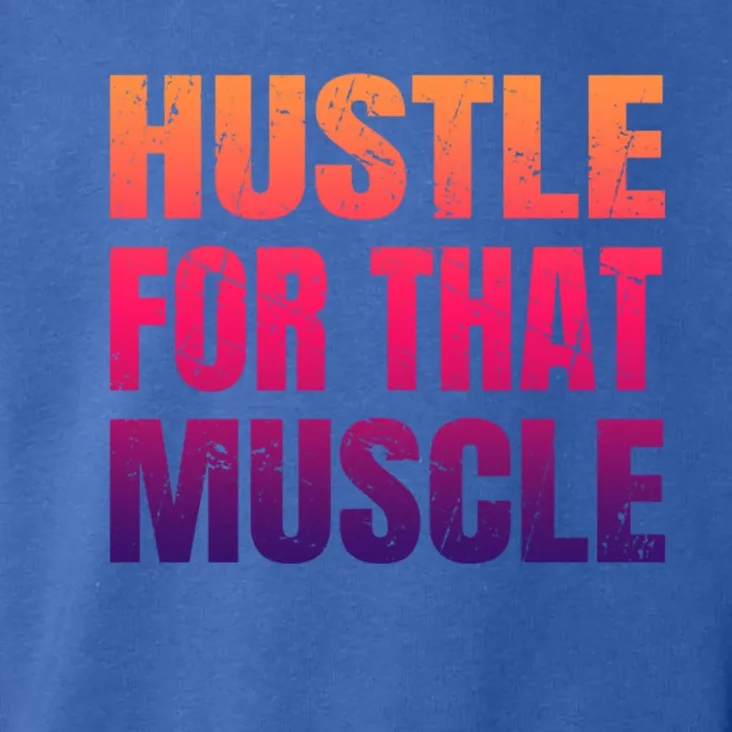 Hustle For That Muscle Meaningful Gift Hustle Muscle Gift Toddler Hoodie