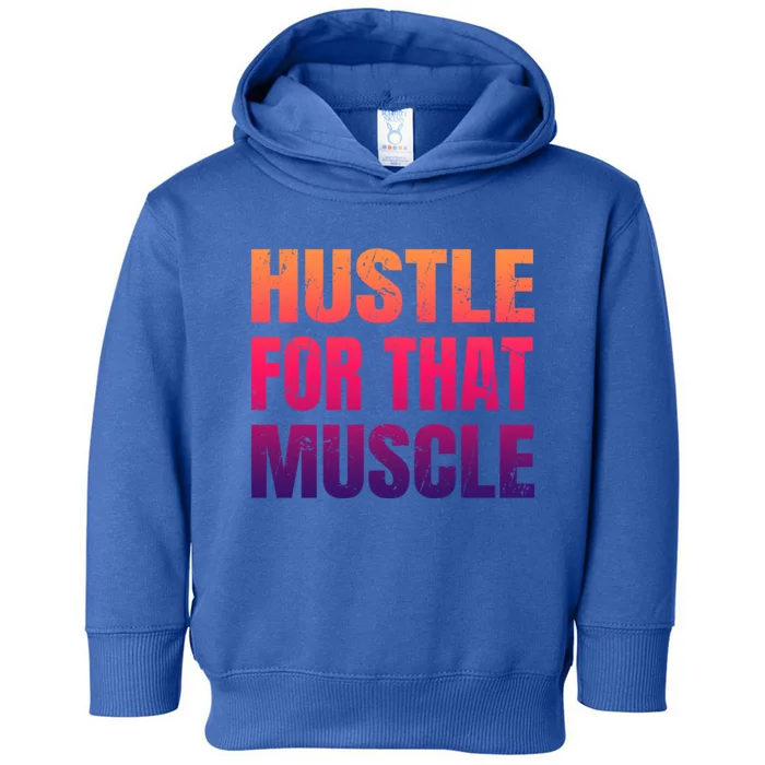 Hustle For That Muscle Meaningful Gift Hustle Muscle Gift Toddler Hoodie