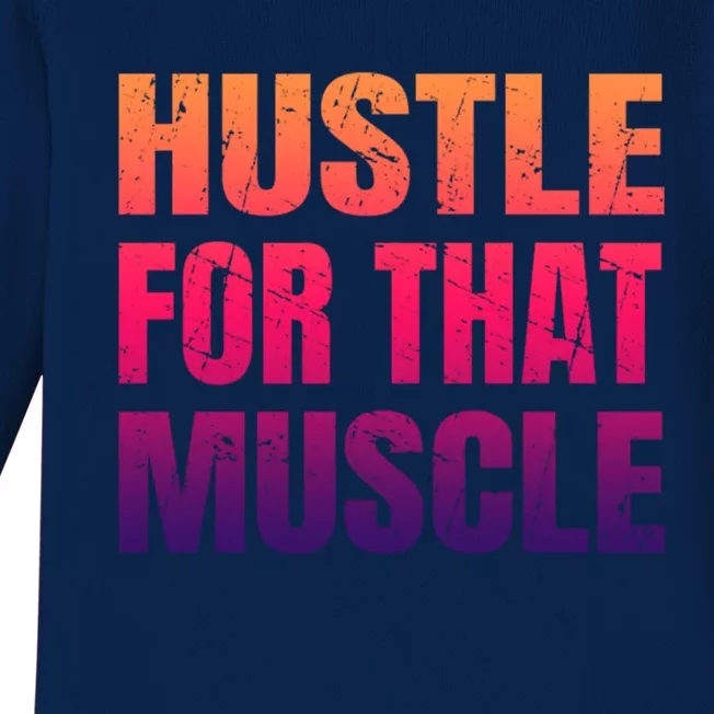 Hustle For That Muscle Meaningful Gift Hustle Muscle Gift Baby Long Sleeve Bodysuit