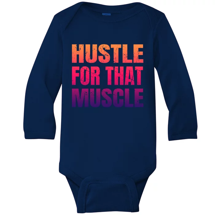 Hustle For That Muscle Meaningful Gift Hustle Muscle Gift Baby Long Sleeve Bodysuit