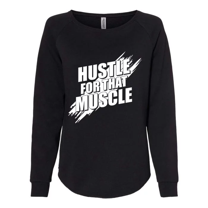 Hustle For That Muscle Gift Motivational Fitness Workout Gift Womens California Wash Sweatshirt