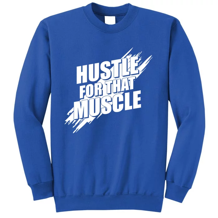 Hustle For That Muscle Gift Motivational Fitness Workout Gift Sweatshirt