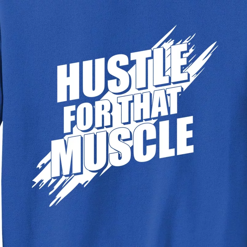 Hustle For That Muscle Gift Motivational Fitness Workout Gift Tall Sweatshirt