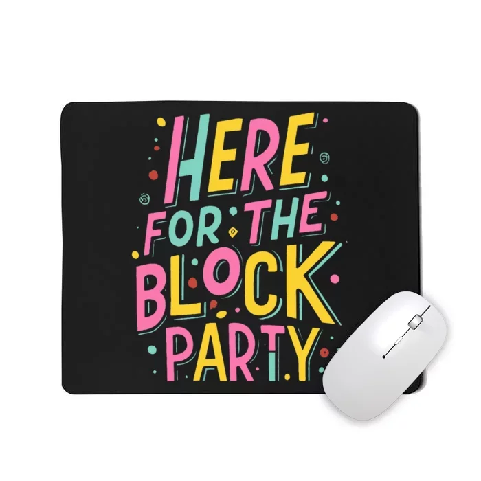 Here For The Block Party Mousepad