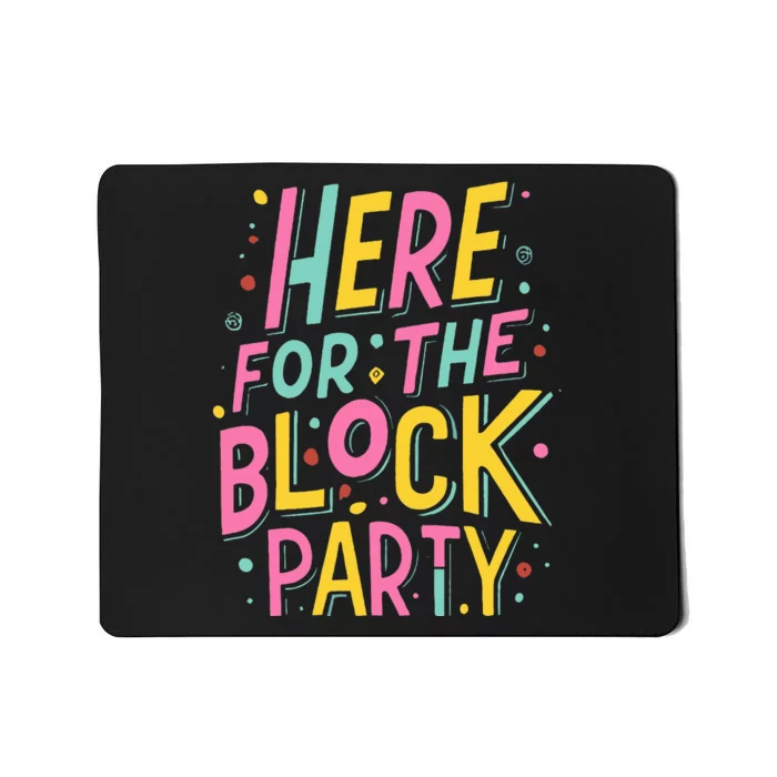 Here For The Block Party Mousepad