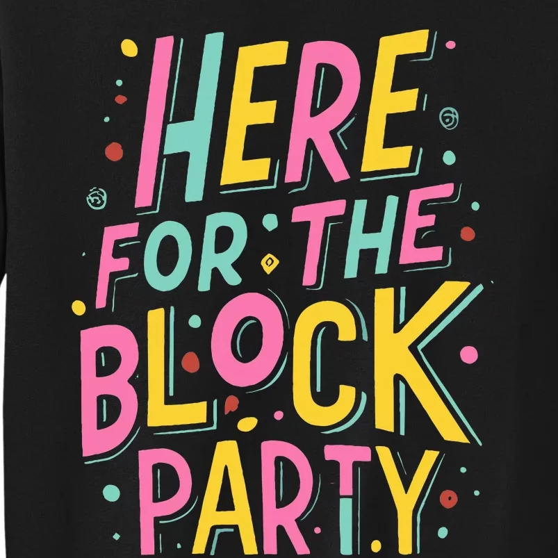 Here For The Block Party Tall Sweatshirt