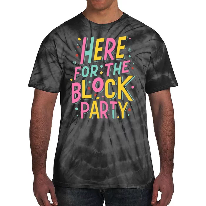 Here For The Block Party Tie-Dye T-Shirt