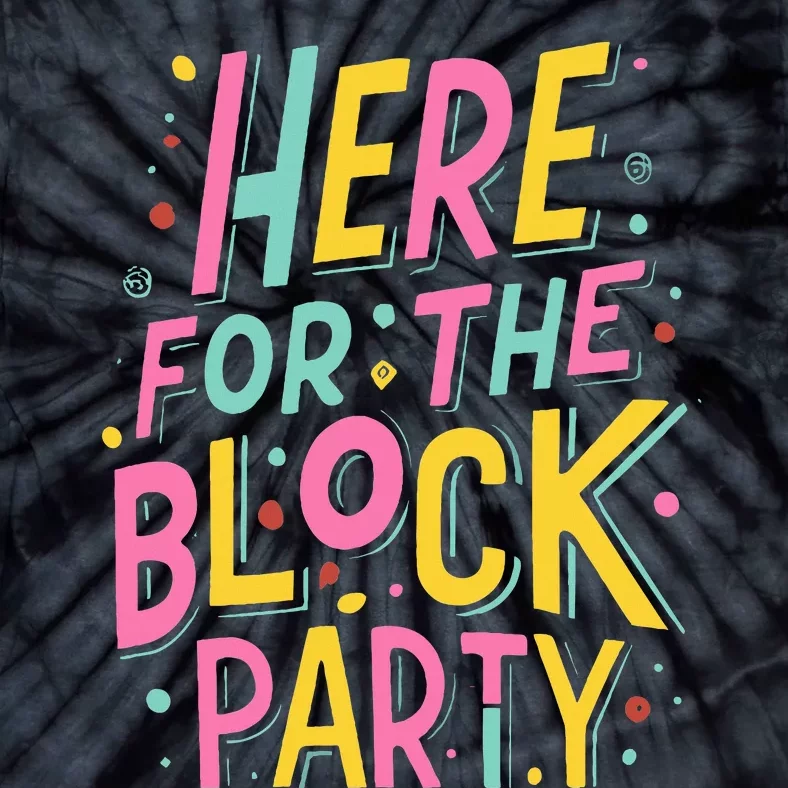 Here For The Block Party Tie-Dye T-Shirt