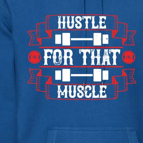 Hustle For That Muscle Cool Motivation Gift Premium Hoodie