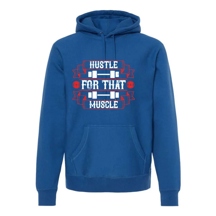 Hustle For That Muscle Cool Motivation Gift Premium Hoodie