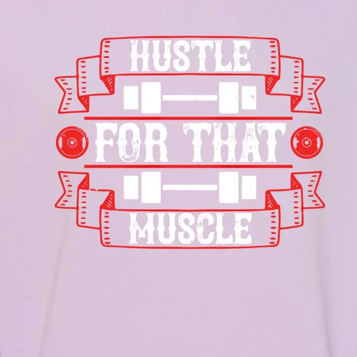 Hustle For That Muscle Cool Motivation Gift Garment-Dyed Sweatshirt