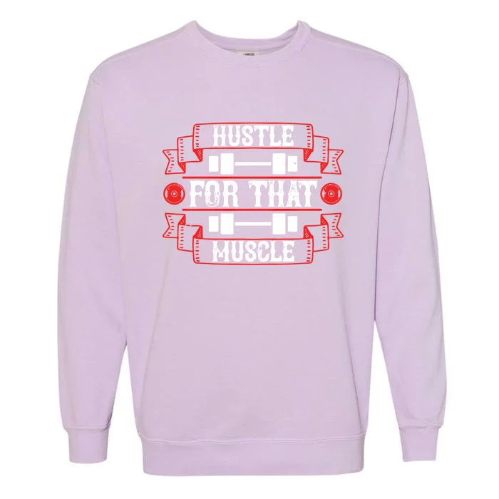 Hustle For That Muscle Cool Motivation Gift Garment-Dyed Sweatshirt