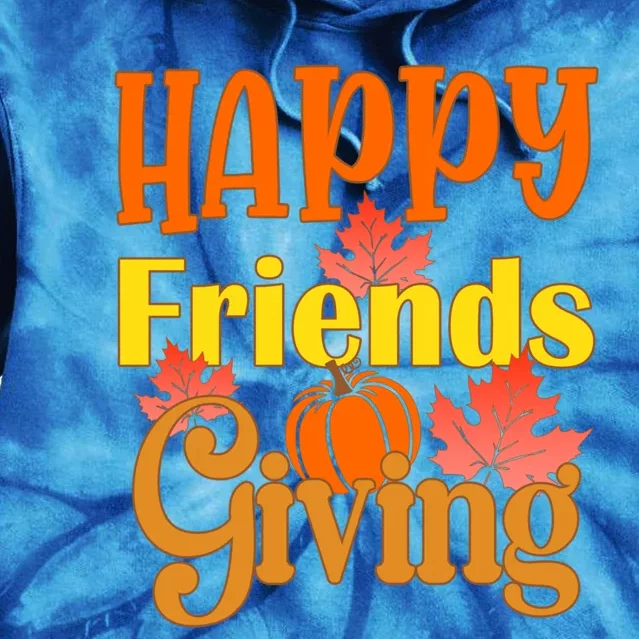 Happy Friendsgiving Thanksgiving With Friends Great Gift Tie Dye Hoodie