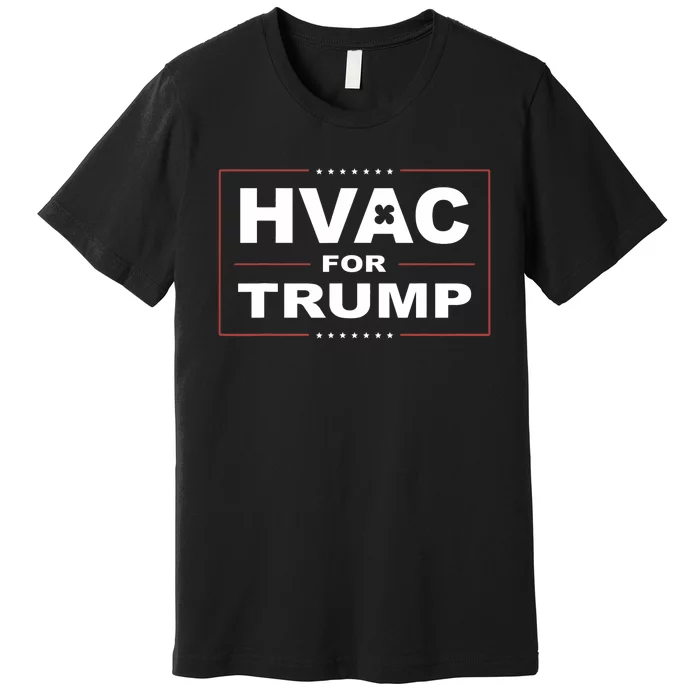 Hvac For Trump Political Apparel Premium T-Shirt