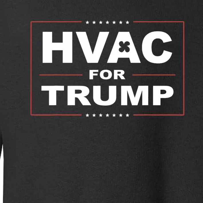 Hvac For Trump Political Apparel Toddler Sweatshirt