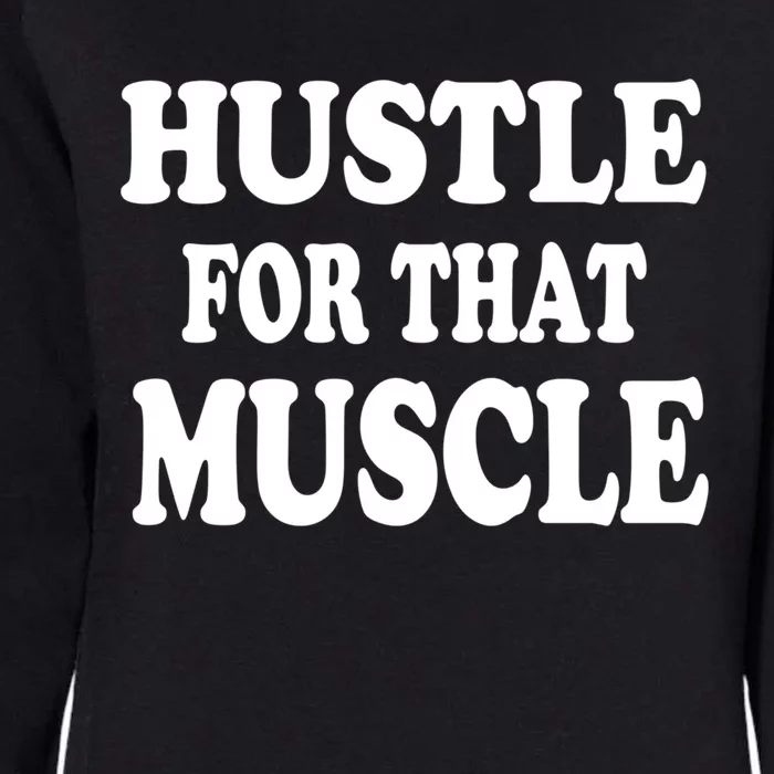 Hustle For That Muscle Funny Workout Gym Exercise Gift Womens California Wash Sweatshirt