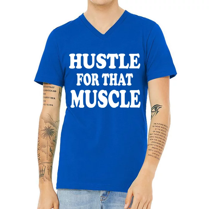 Hustle For That Muscle Funny Workout Gym Exercise Gift V-Neck T-Shirt