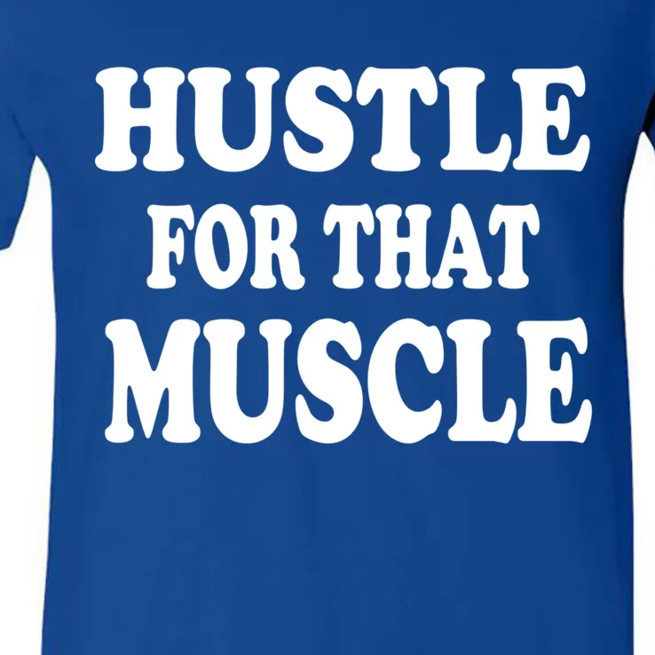 Hustle For That Muscle Funny Workout Gym Exercise Gift V-Neck T-Shirt