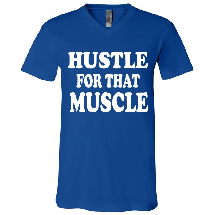 Hustle For That Muscle Funny Workout Gym Exercise Gift V-Neck T-Shirt