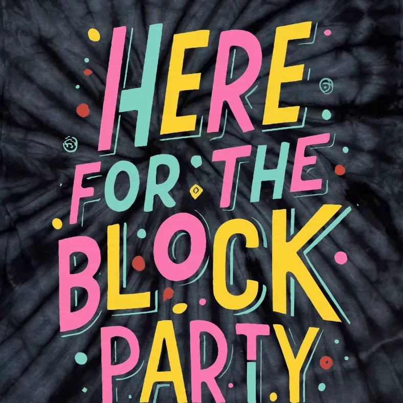 Here For The Block Party Tie-Dye T-Shirt