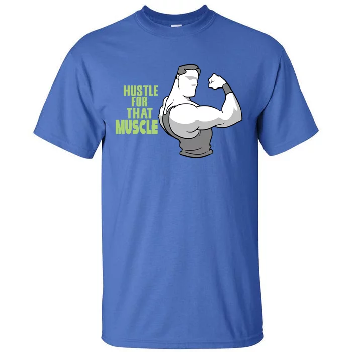 Hustle For That Muscle Gym And Workout Design For Gymgiftgoers Gift Tall T-Shirt