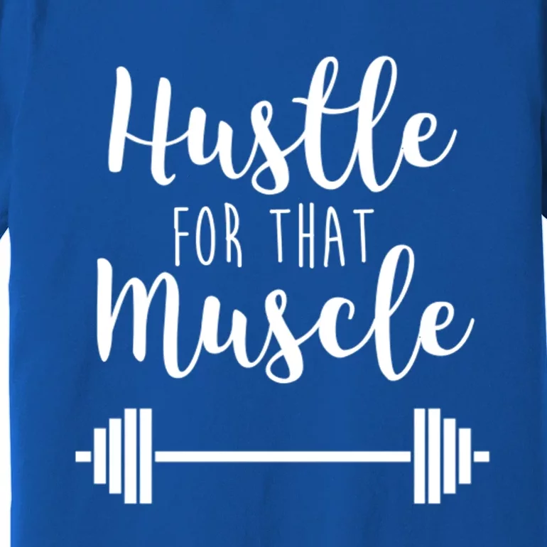 Hustle For That Muscle Gym Barbell Lifting Weights Workout Cute Gift Premium T-Shirt