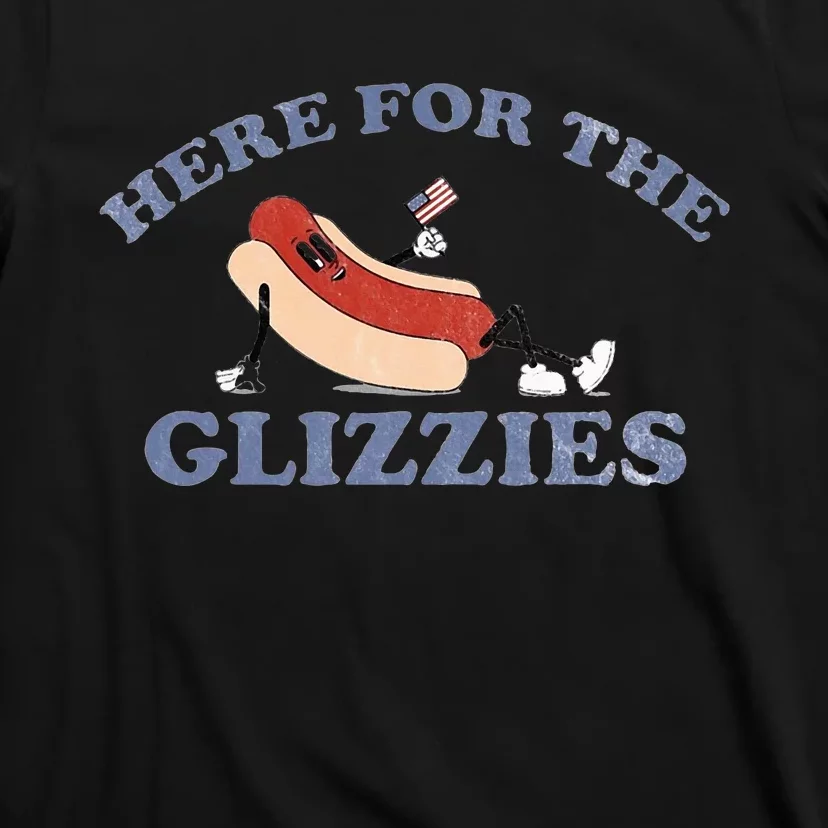 Here For The Glizzies 4th Of July T-Shirt