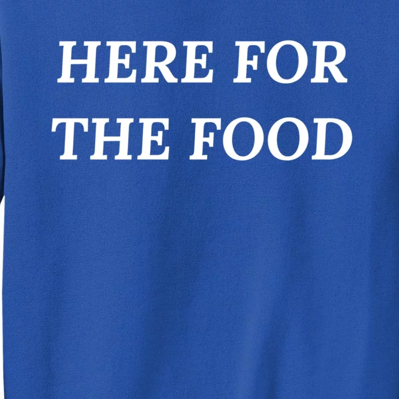 Here For The Food Gift Tall Sweatshirt