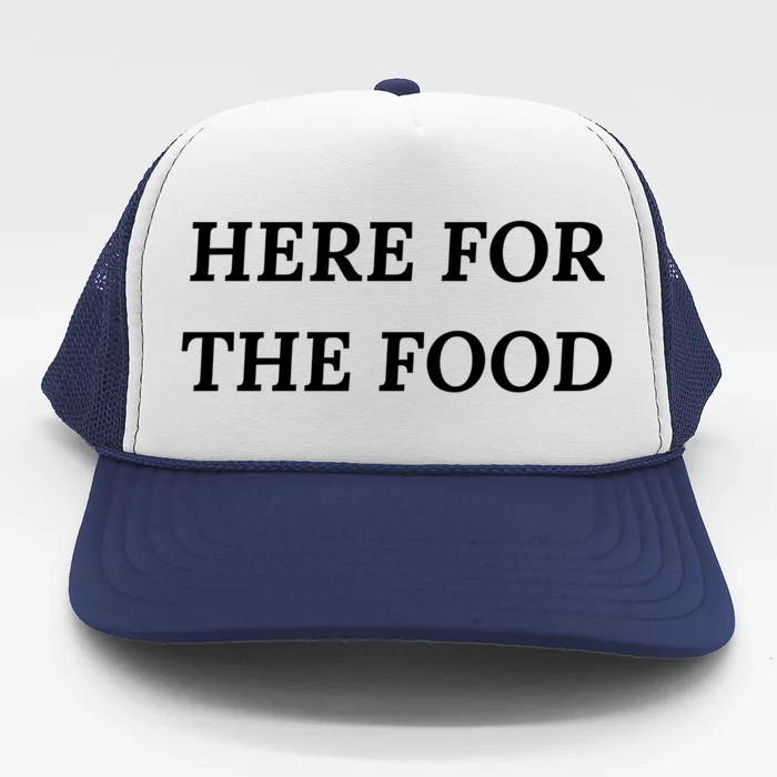 Here For The Food Gift Trucker Hat