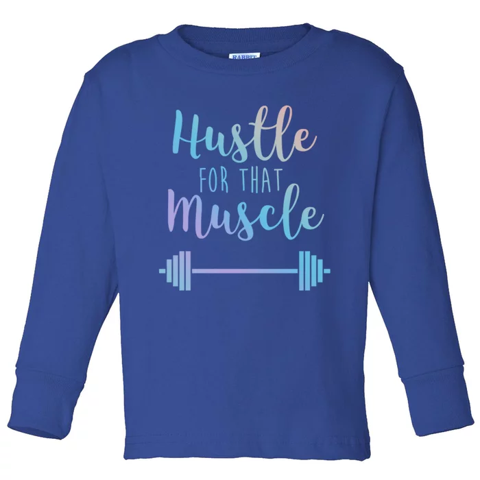 Hustle For That Muscle Gym Barbell Lifting Weights Workout Gift Toddler Long Sleeve Shirt