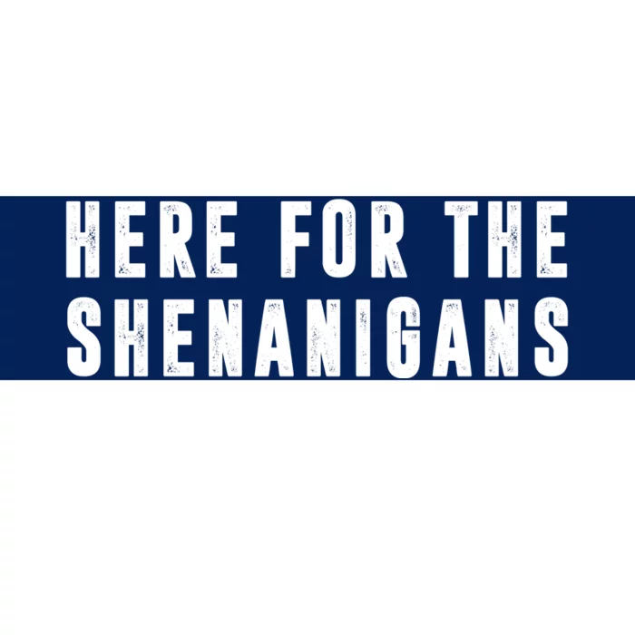 Here For The Shenanigans Bumper Sticker