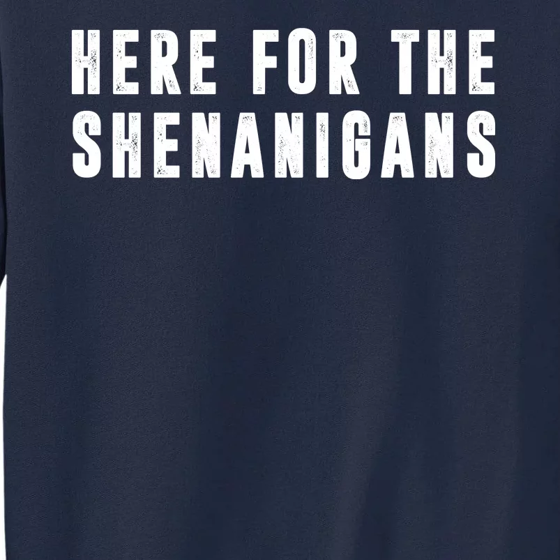 Here For The Shenanigans Tall Sweatshirt